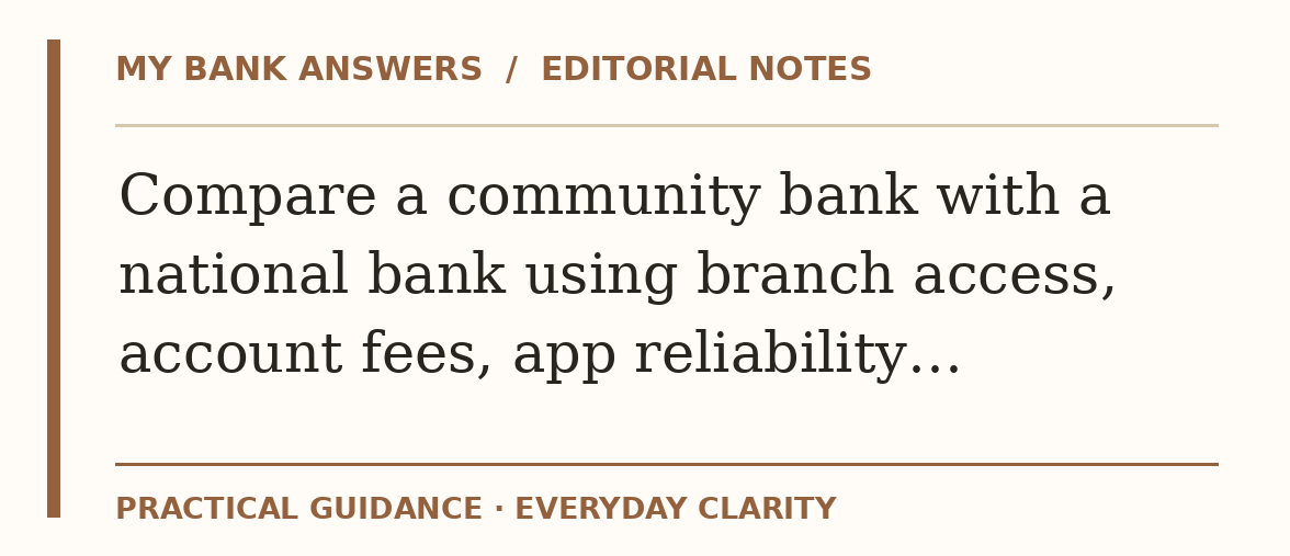 Editorial guide: Compare a community bank with a national bank using branch access, account fees, app reliability…