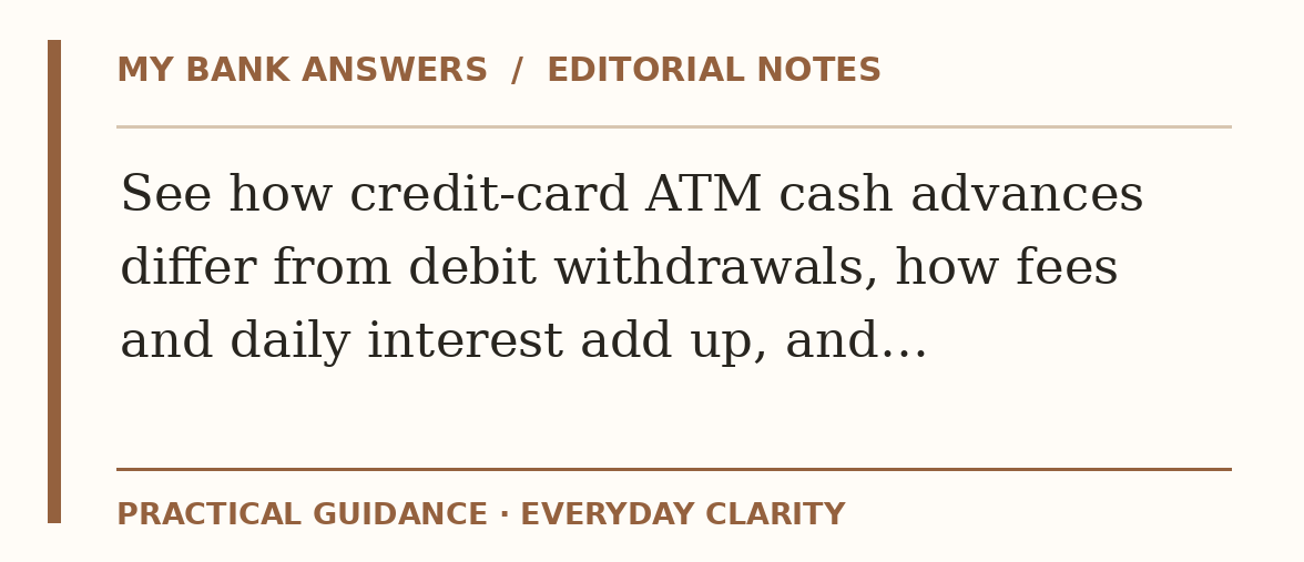 Editorial guide: See how credit-card ATM cash advances differ from debit withdrawals, how fees and daily interest add up, and…