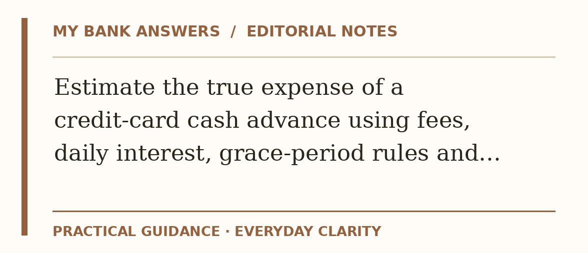 Editorial guide: Estimate the true expense of a credit-card cash advance using fees, daily interest, grace-period rules and…