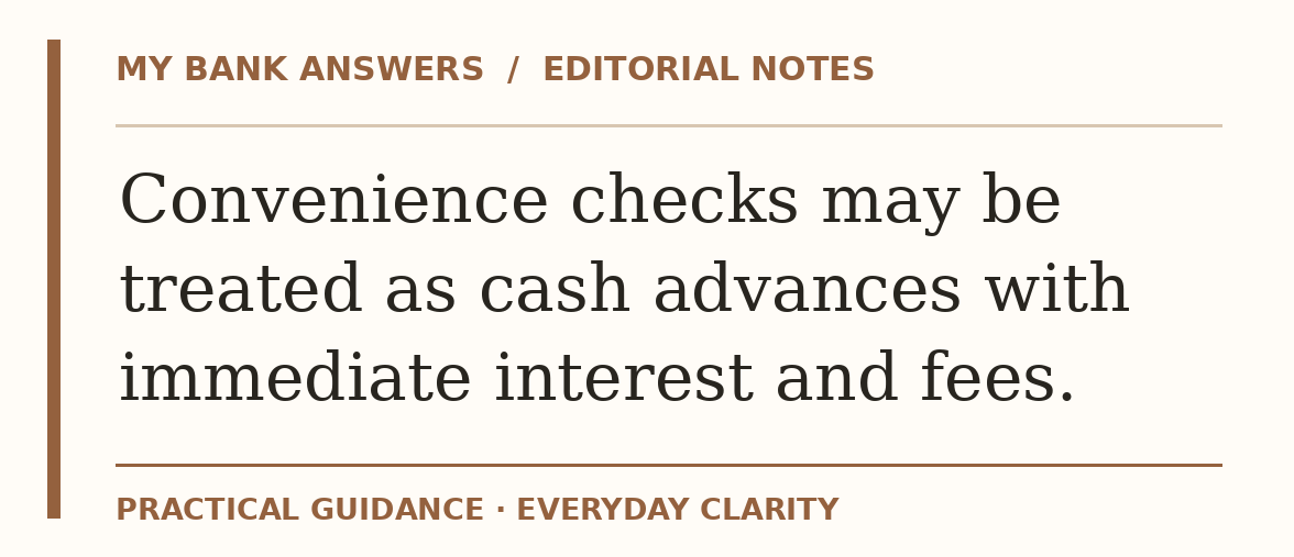 Editorial guide: Convenience checks may be treated as cash advances with immediate interest and fees.