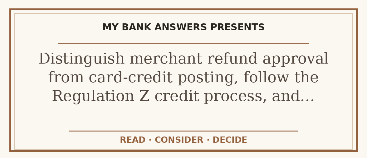 Editorial guide: Distinguish merchant refund approval from card-credit posting, follow the Regulation Z credit process, and…