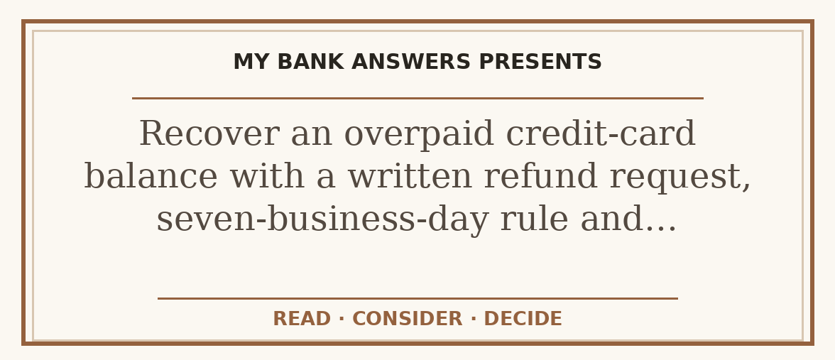 Editorial guide: Recover an overpaid credit-card balance with a written refund request, seven-business-day rule and…