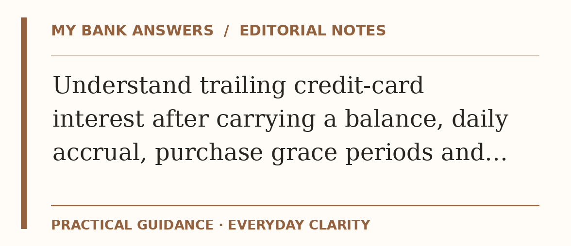 Editorial guide: Understand trailing credit-card interest after carrying a balance, daily accrual, purchase grace periods and…