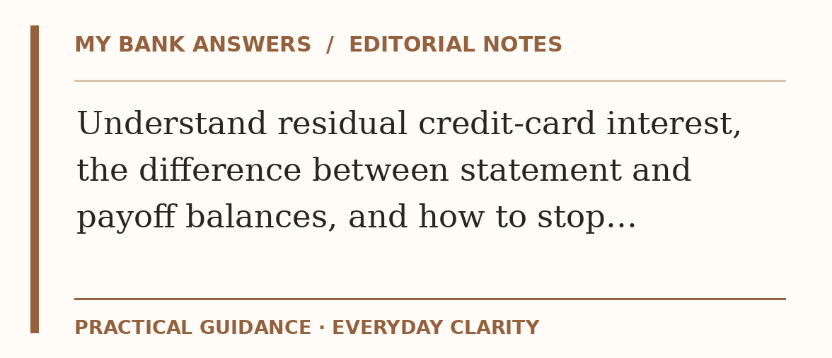 Editorial guide: Understand residual credit-card interest, the difference between statement and payoff balances, and how to stop…