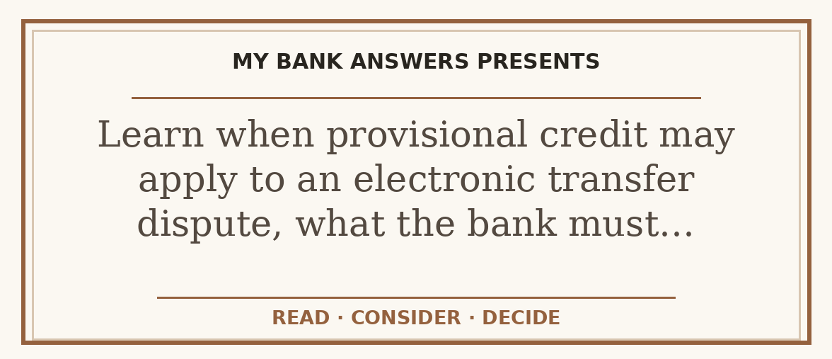 Editorial guide: Learn when provisional credit may apply to an electronic transfer dispute, what the bank must…