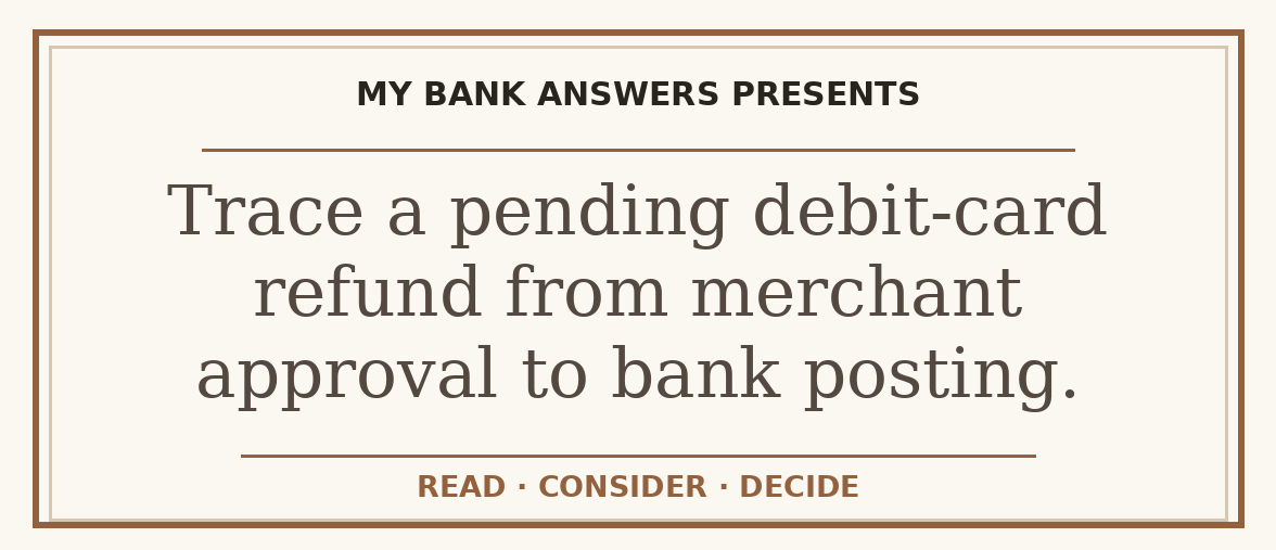 Editorial guide: Trace a pending debit-card refund from merchant approval to bank posting.