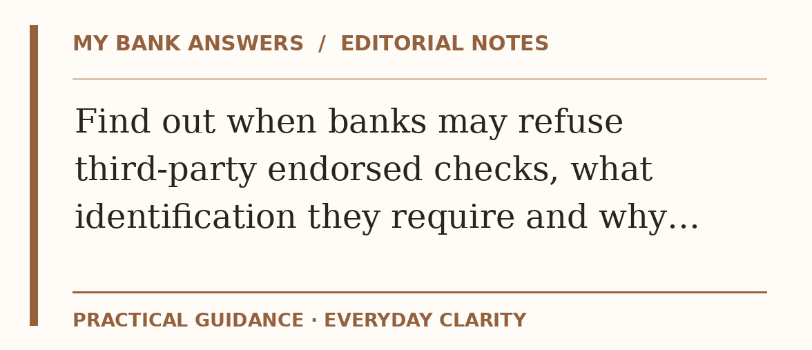 Editorial guide: Find out when banks may refuse third-party endorsed checks, what identification they require and why…