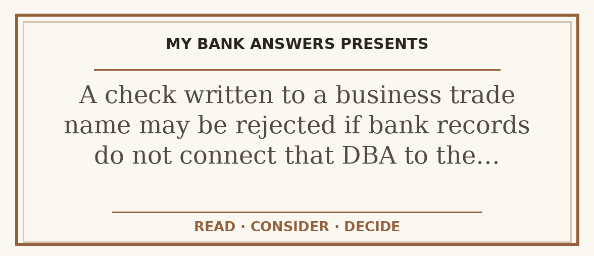 Editorial guide: A check written to a business trade name may be rejected if bank records do not connect that DBA to the…