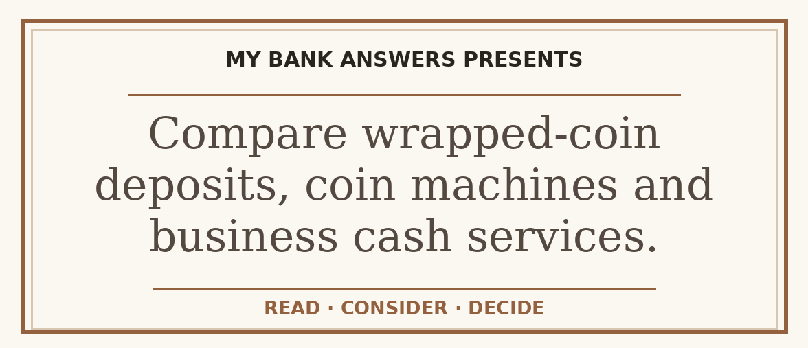 Editorial guide: Compare wrapped-coin deposits, coin machines and business cash services.