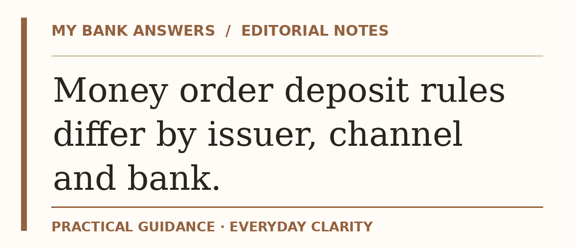 Editorial guide: Money order deposit rules differ by issuer, channel and bank.