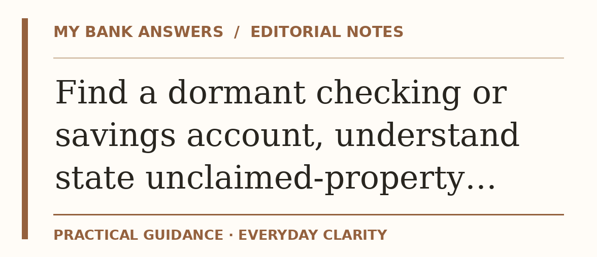 Editorial guide: Find a dormant checking or savings account, understand state unclaimed-property…