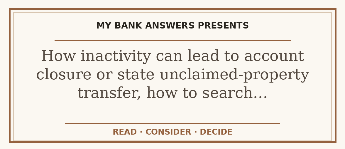Editorial guide: How inactivity can lead to account closure or state unclaimed-property transfer, how to search…