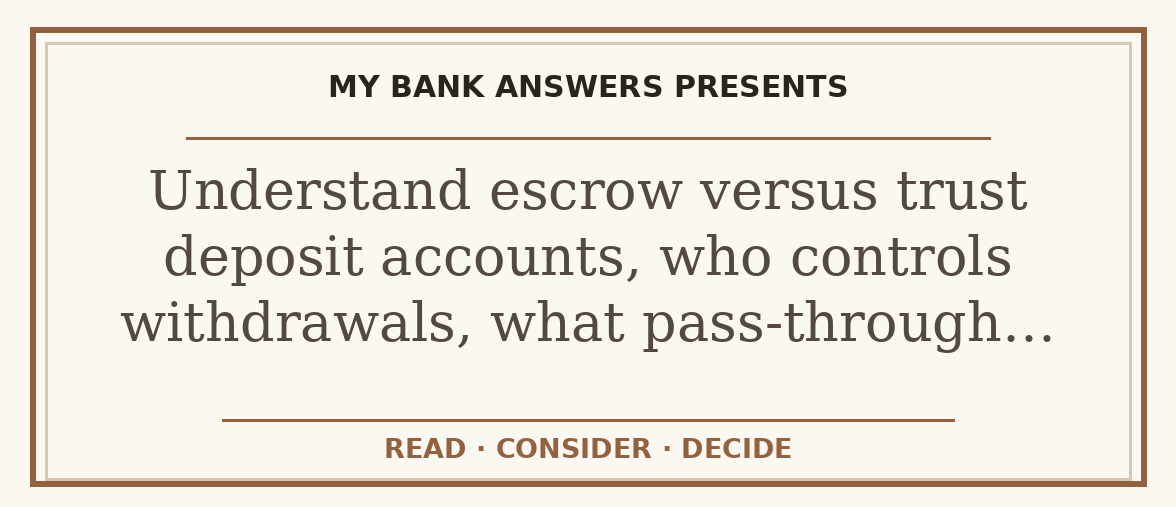 Editorial guide: Understand escrow versus trust deposit accounts, who controls withdrawals, what pass-through…