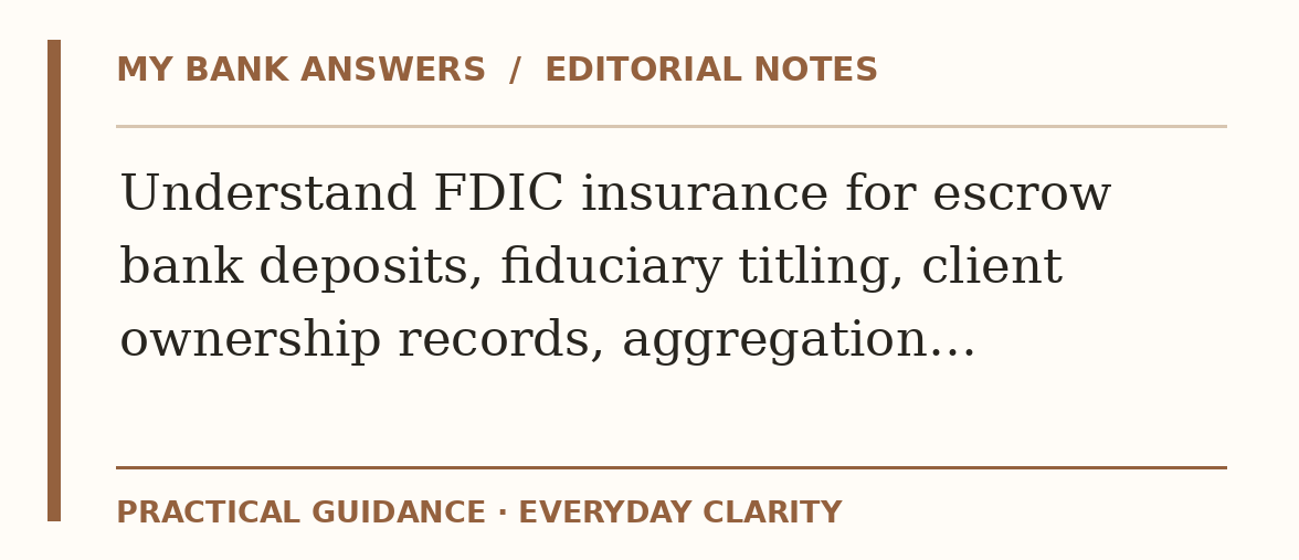 Editorial guide: Understand FDIC insurance for escrow bank deposits, fiduciary titling, client ownership records, aggregation…
