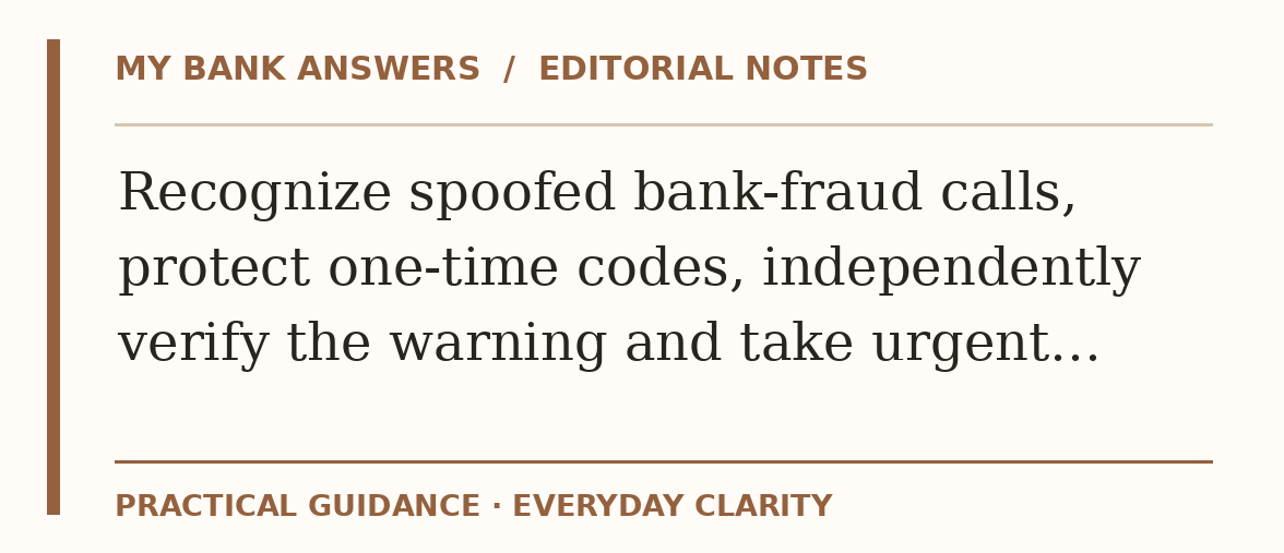 Editorial guide: Recognize spoofed bank-fraud calls, protect one-time codes, independently verify the warning and take urgent…
