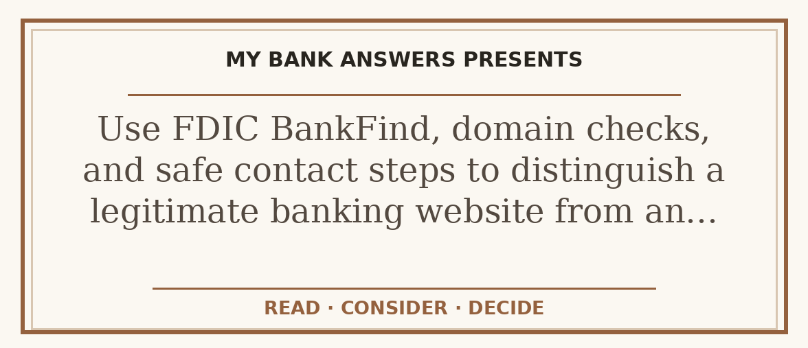 Editorial guide: Use FDIC BankFind, domain checks, and safe contact steps to distinguish a legitimate banking website from an…