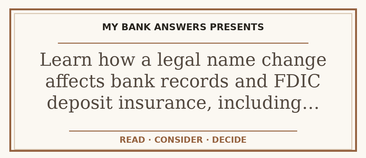 Editorial guide: Learn how a legal name change affects bank records and FDIC deposit insurance, including…