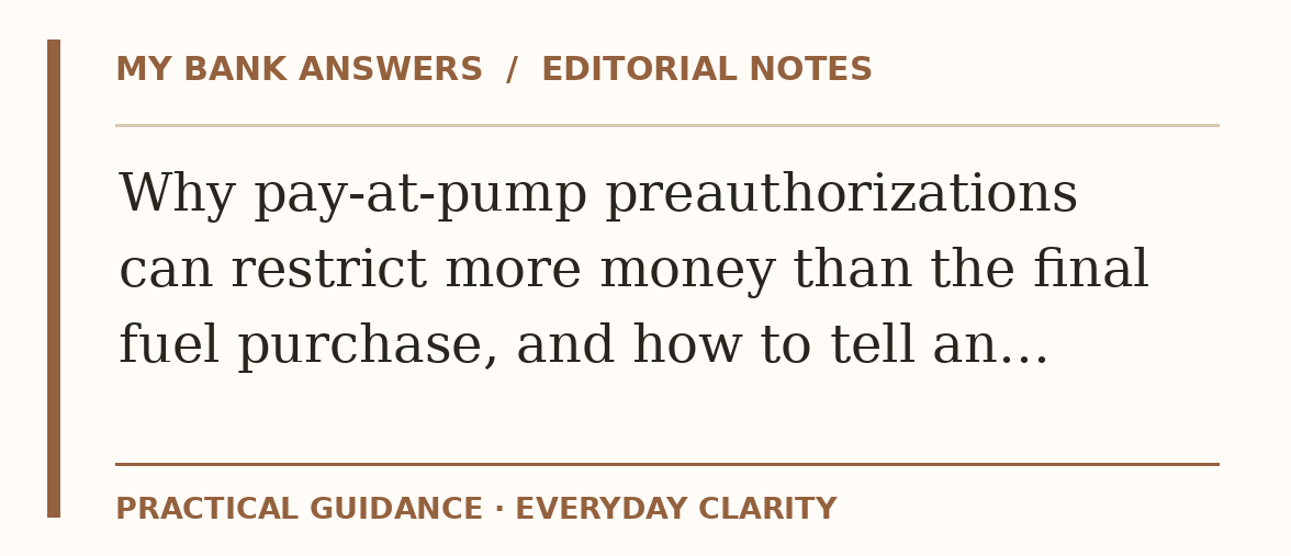 Editorial guide: Why pay-at-pump preauthorizations can restrict more money than the final fuel purchase, and how to tell an…