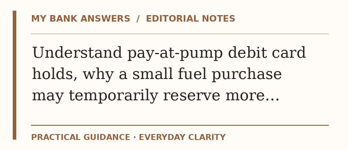 Editorial guide: Understand pay-at-pump debit card holds, why a small fuel purchase may temporarily reserve more…