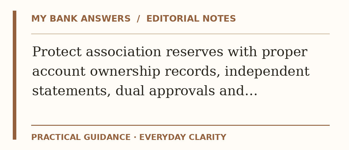 Editorial guide: Protect association reserves with proper account ownership records, independent statements, dual approvals and…