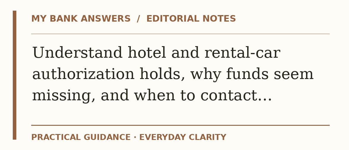 Editorial guide: Understand hotel and rental-car authorization holds, why funds seem missing, and when to contact…