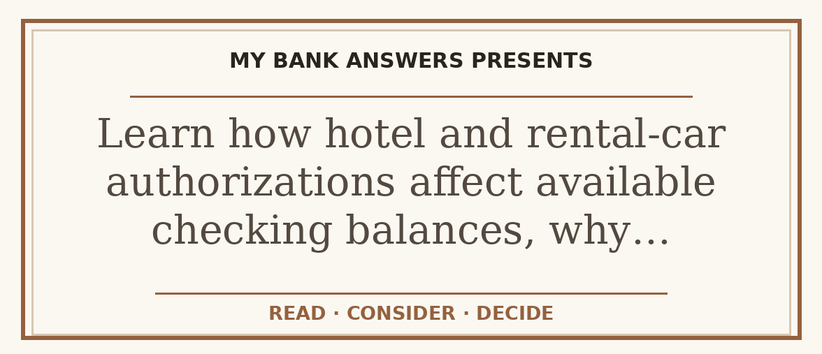 Editorial guide: Learn how hotel and rental-car authorizations affect available checking balances, why…