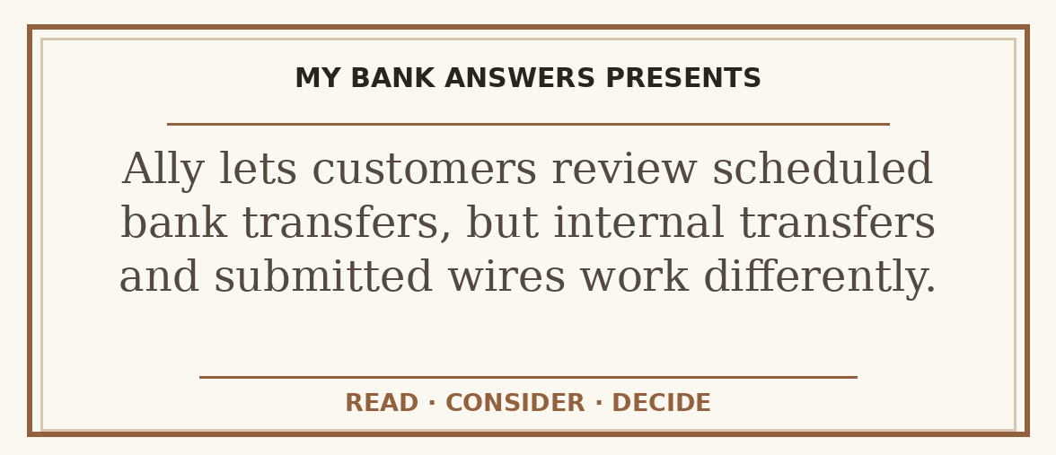 Editorial guide: Ally lets customers review scheduled bank transfers, but internal transfers and submitted wires work differently.