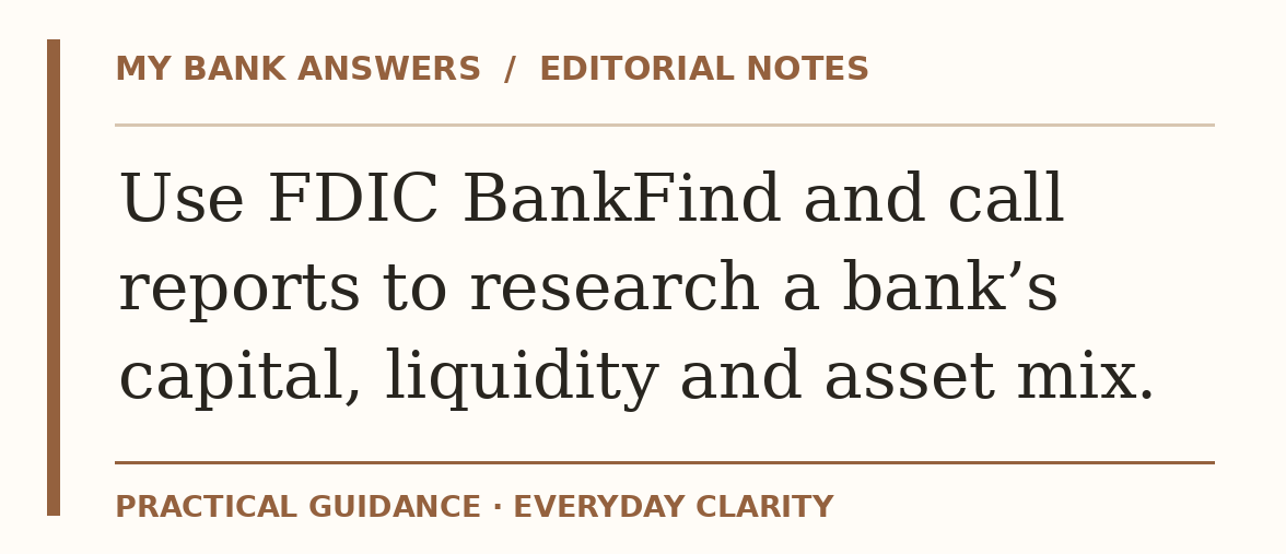 Editorial guide: Use FDIC BankFind and call reports to research a bank’s capital, liquidity and asset mix.