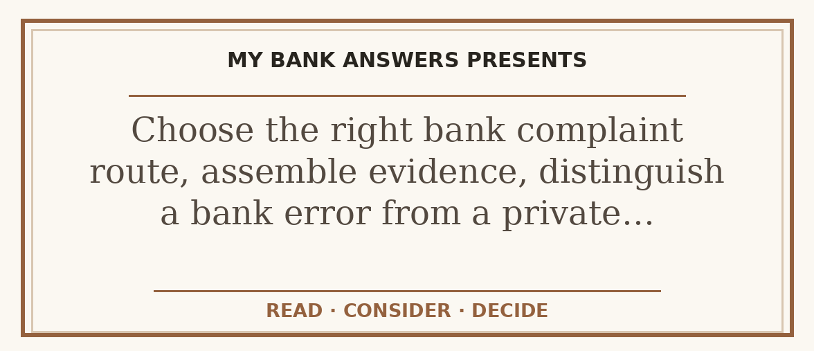 Editorial guide: Choose the right bank complaint route, assemble evidence, distinguish a bank error from a private…