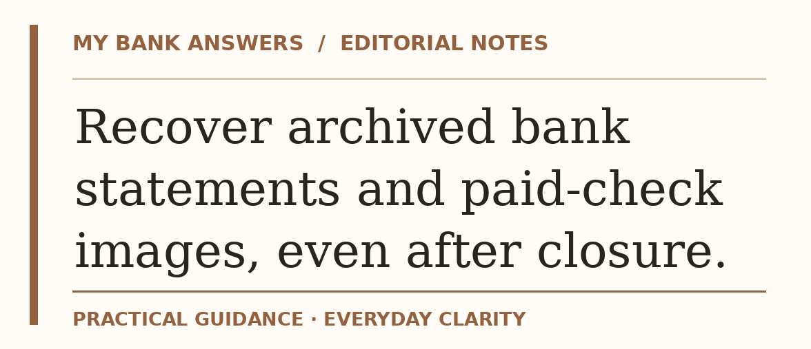Editorial guide: Recover archived bank statements and paid-check images, even after closure.