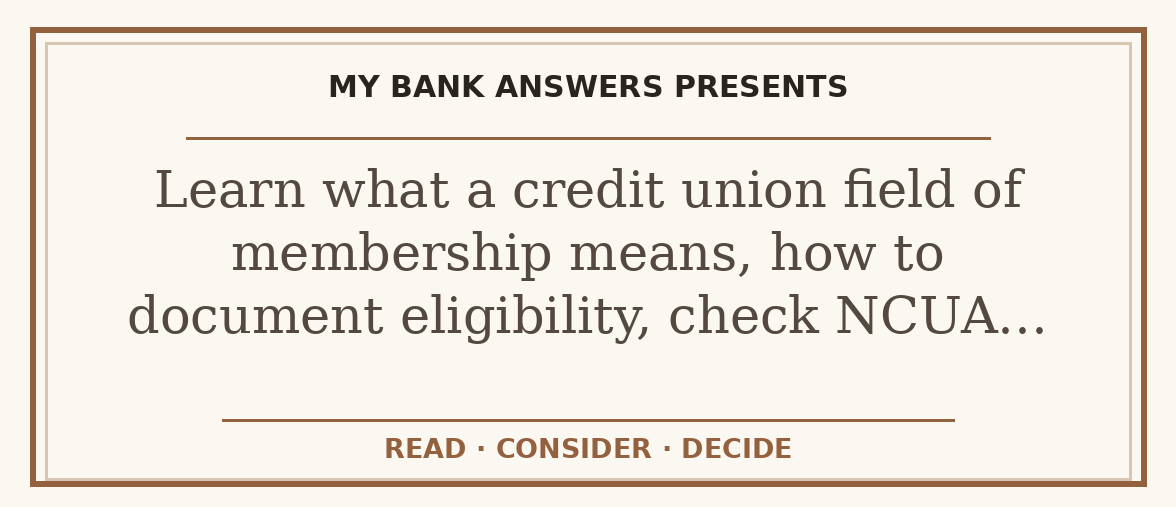 Editorial guide: Learn what a credit union field of membership means, how to document eligibility, check NCUA…