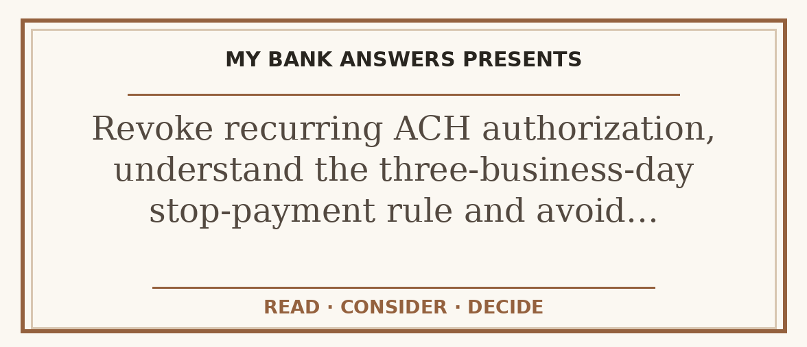 Editorial guide: Revoke recurring ACH authorization, understand the three-business-day stop-payment rule and avoid…