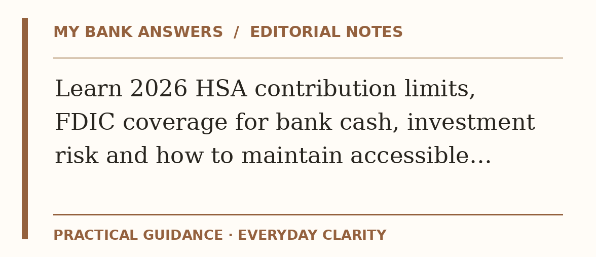 Editorial guide: Learn 2026 HSA contribution limits, FDIC coverage for bank cash, investment risk and how to maintain accessible…