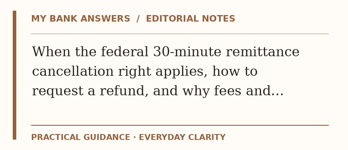 Editorial guide: When the federal 30-minute remittance cancellation right applies, how to request a refund, and why fees and…