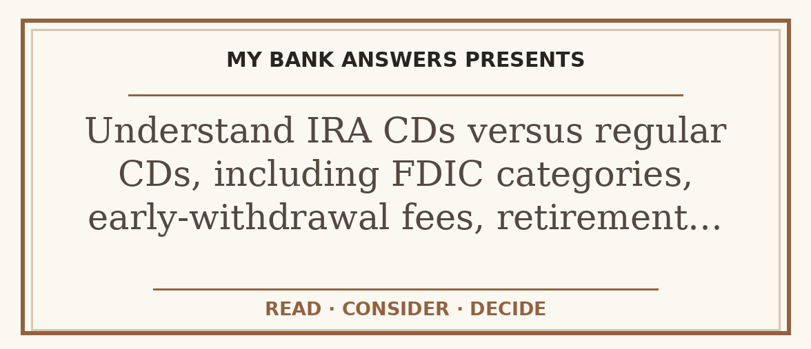 Editorial guide: Understand IRA CDs versus regular CDs, including FDIC categories, early-withdrawal fees, retirement…