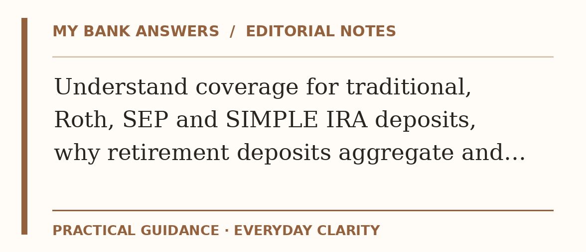 Editorial guide: Understand coverage for traditional, Roth, SEP and SIMPLE IRA deposits, why retirement deposits aggregate and…