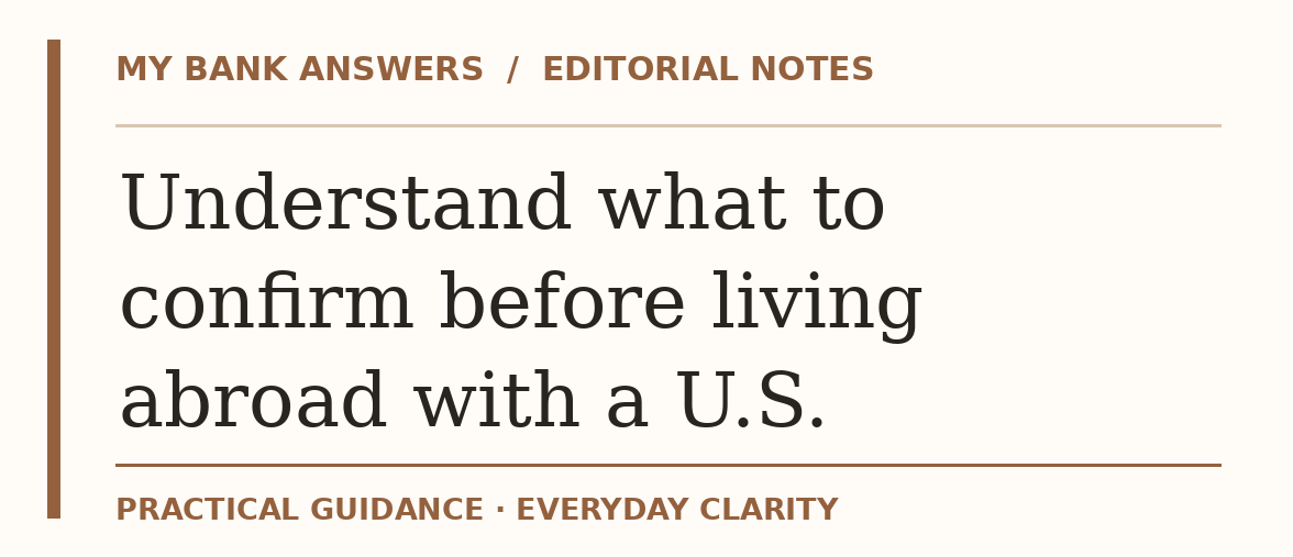 Editorial guide: Understand what to confirm before living abroad with a U.S.