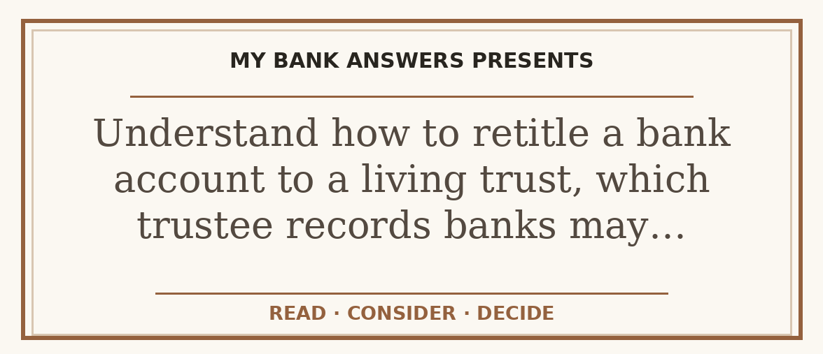 Editorial guide: Understand how to retitle a bank account to a living trust, which trustee records banks may…