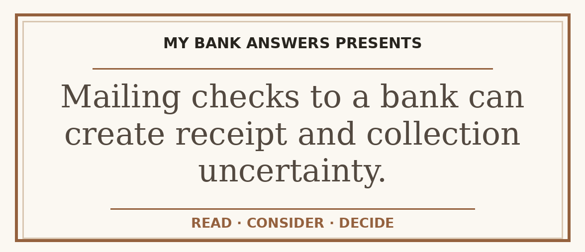 Editorial guide: Mailing checks to a bank can create receipt and collection uncertainty.