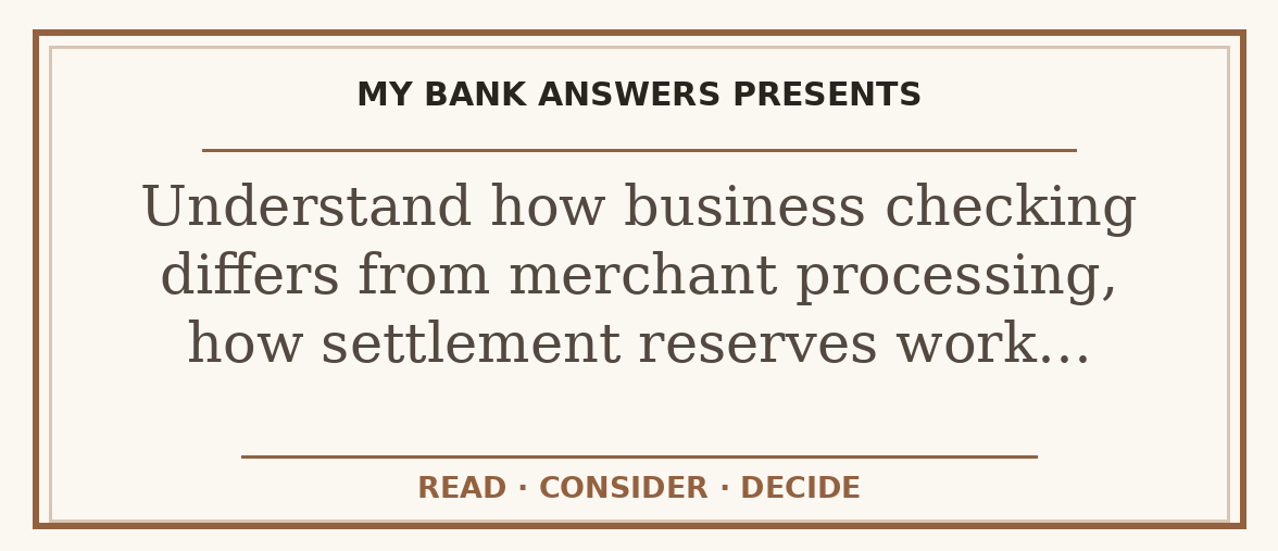 Editorial guide: Understand how business checking differs from merchant processing, how settlement reserves work…