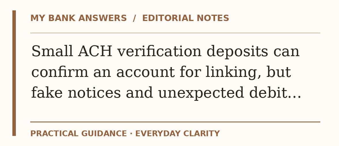 Editorial guide: Small ACH verification deposits can confirm an account for linking, but fake notices and unexpected debit…