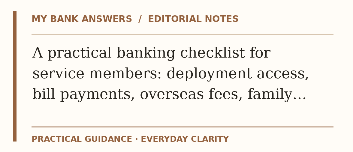 Editorial guide: A practical banking checklist for service members: deployment access, bill payments, overseas fees, family…