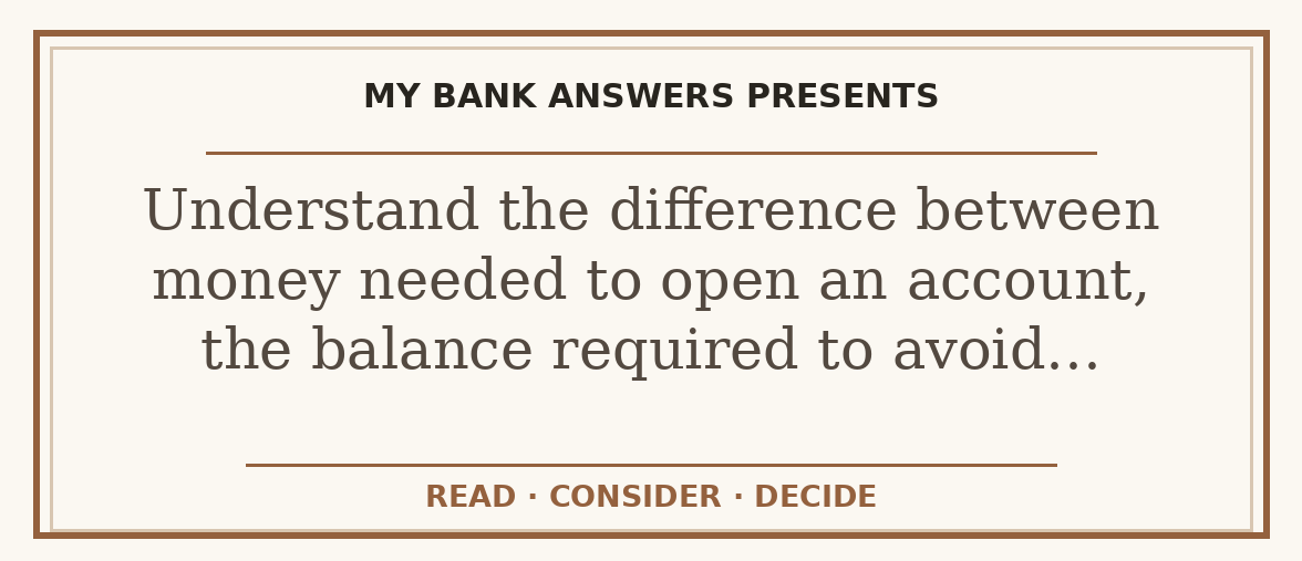 Editorial guide: Understand the difference between money needed to open an account, the balance required to avoid…