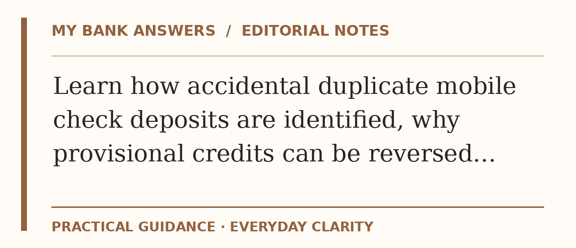 Editorial guide: Learn how accidental duplicate mobile check deposits are identified, why provisional credits can be reversed…