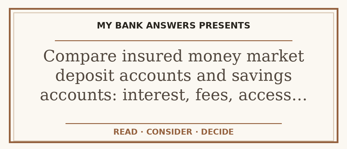 Editorial guide: Compare insured money market deposit accounts and savings accounts: interest, fees, access…