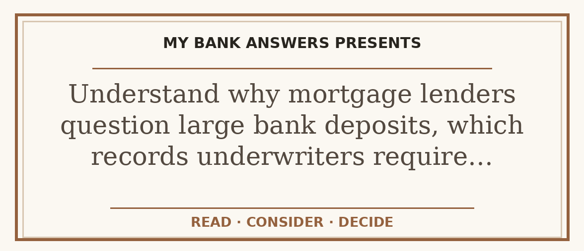 Editorial guide: Understand why mortgage lenders question large bank deposits, which records underwriters require…