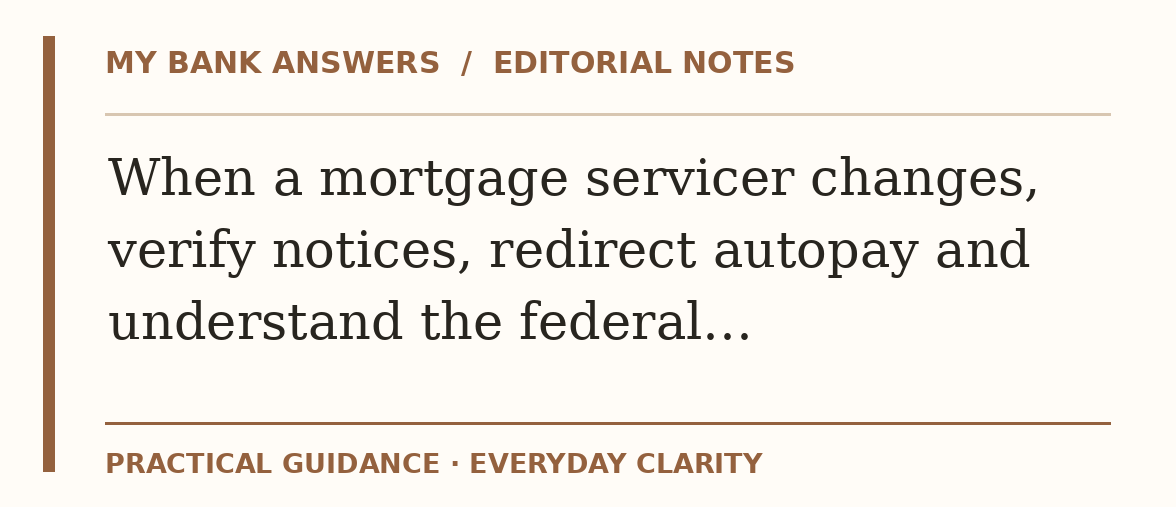 Editorial guide: When a mortgage servicer changes, verify notices, redirect autopay and understand the federal…