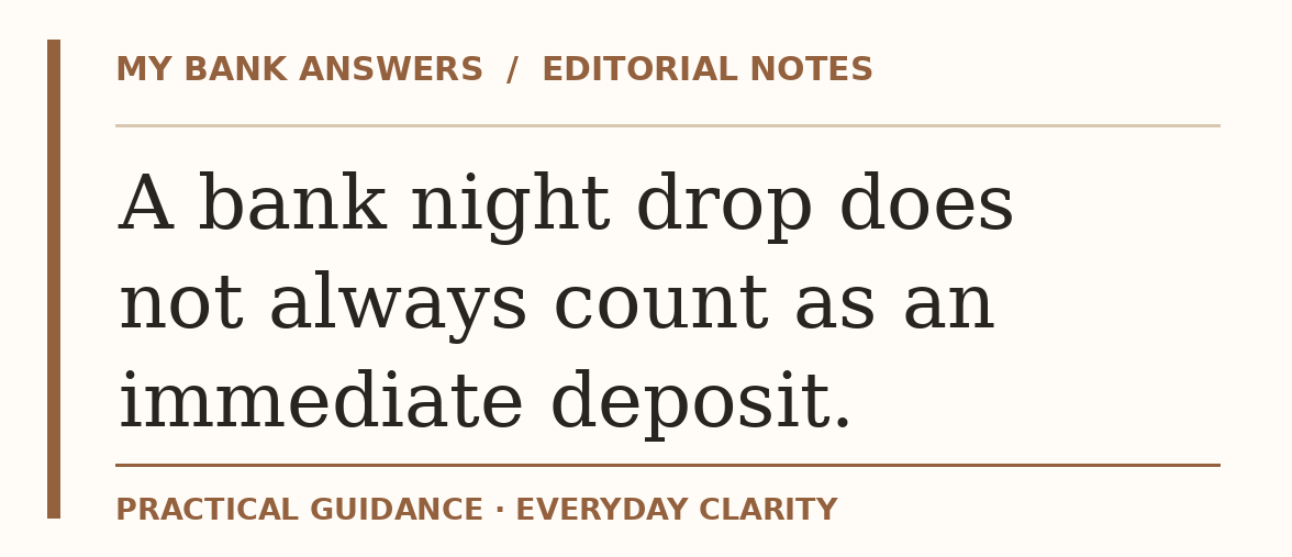 Editorial guide: A bank night drop does not always count as an immediate deposit.