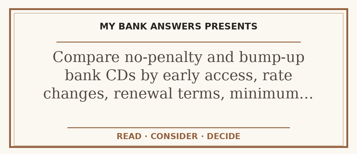 Editorial guide: Compare no-penalty and bump-up bank CDs by early access, rate changes, renewal terms, minimum…