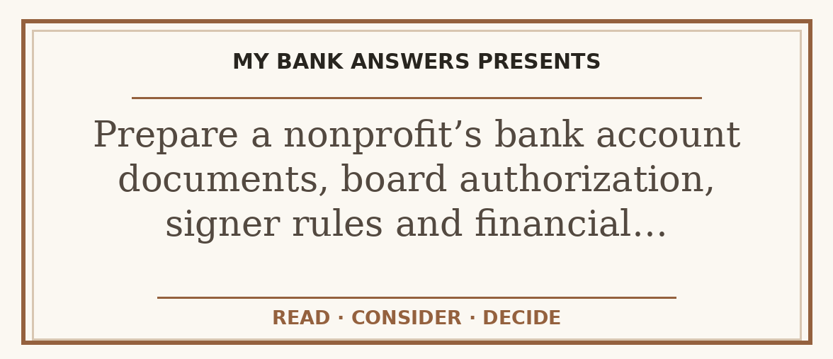Editorial guide: Prepare a nonprofit’s bank account documents, board authorization, signer rules and financial…